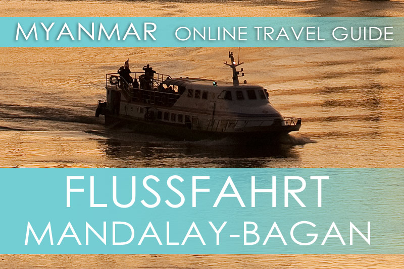 Tipps für eine Flussfahrt zwischen Mandalay und Bagan auf dem Ayeyarwady (Irrawaddy) in Myanmar