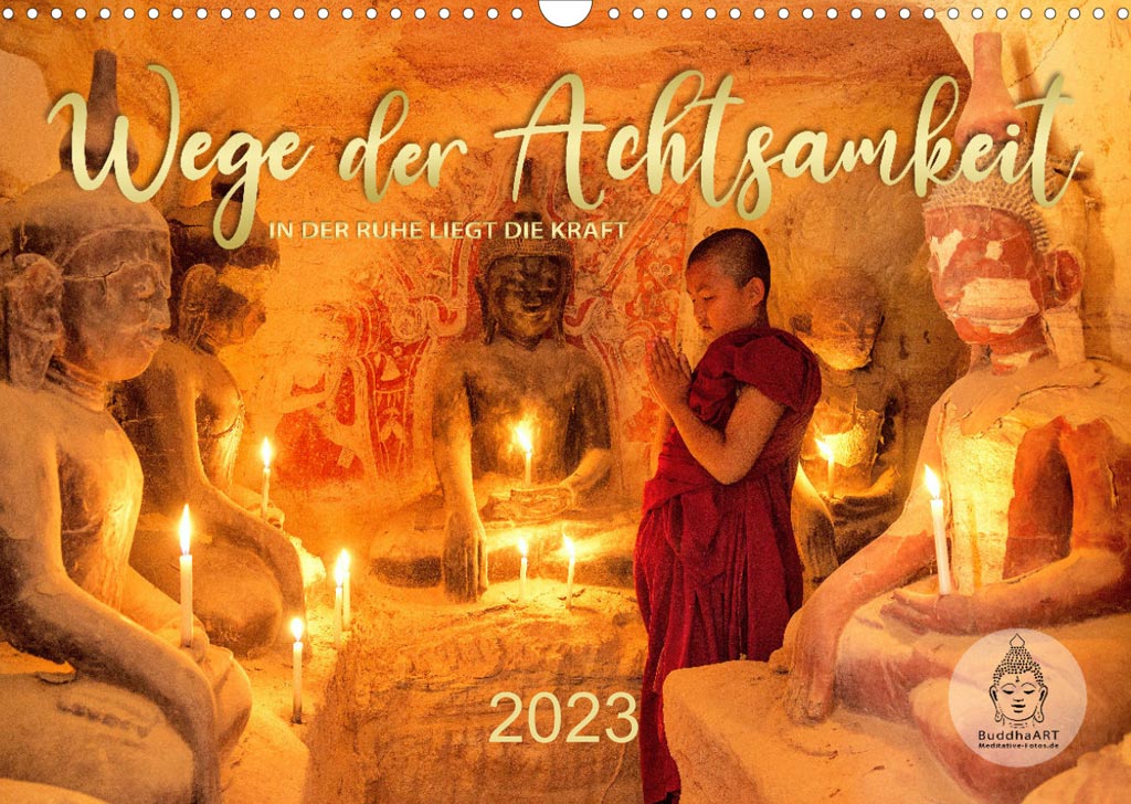 Wege der Achtsamkeit 2023 Kalender mit buddhistischen Weisheiten, asiatischen Sprüchen und Buddhas Zitaten, passend dazu meditative Fotos.