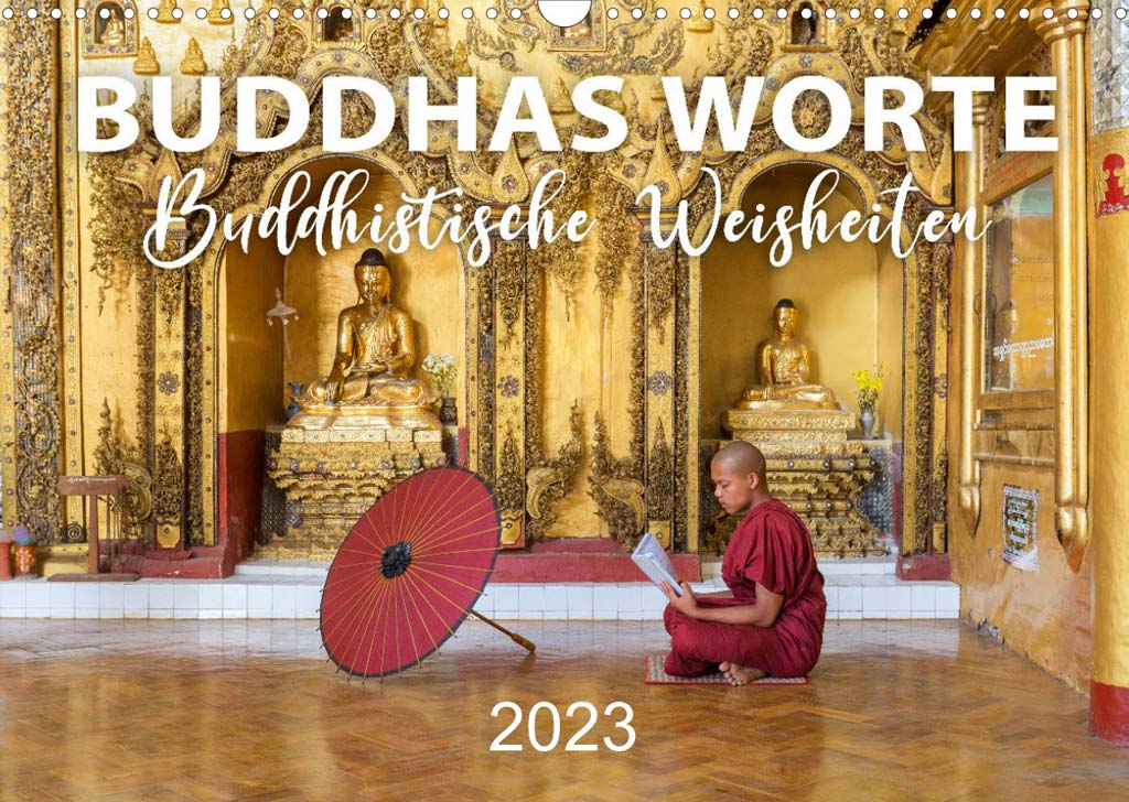 Buddhas Worte - Buddhistische Weisheiten 2023 Kalender mit buddhistischen Weisheiten, asiatischen Sprüchen und Buddhas Zitaten, passend dazu Fotos aus der Serie: Der rote Schirm.