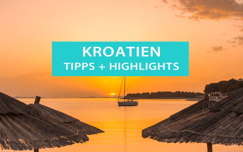 Tipps für Kroatien: Sehenswürdigkeiten, Touren, Campingplätze