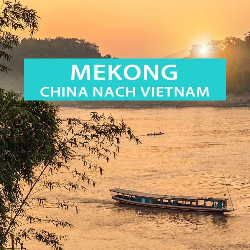 Abenteuer Mekong - Eine Flussreise von China über Thailand, Laos, Kambodscha nach Vietnam 