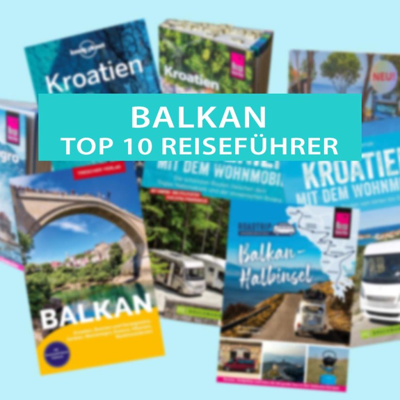 Die Top 10 der Reiseführer für den Balkan, Kroatien, Montenegro und Albanien