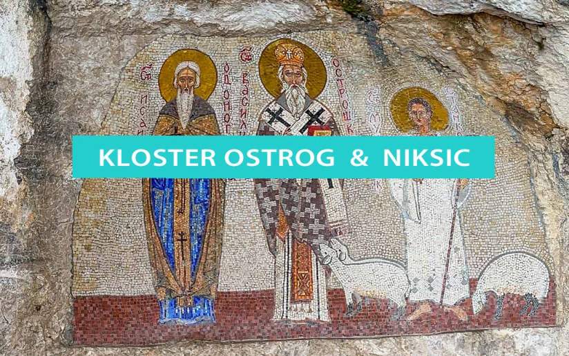 Tipps für das Kloster Ostrog und Tipps für Niksic in Montenegro
