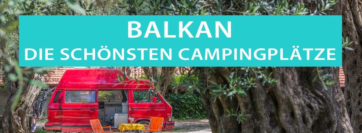 Balkan, die schönsten Campingplätze in Kroatien, Montenegro und Albanien