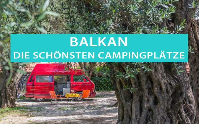 Balkan, die schönsten Campingplätze in Kroatien, Montenegro und Albanien