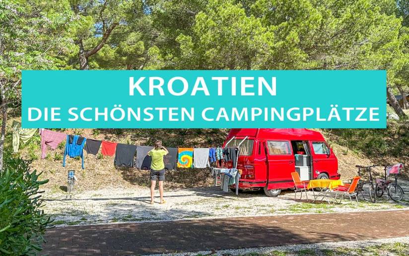 Kroatien, die schönsten Campingplätze und Stellplätze Top 10