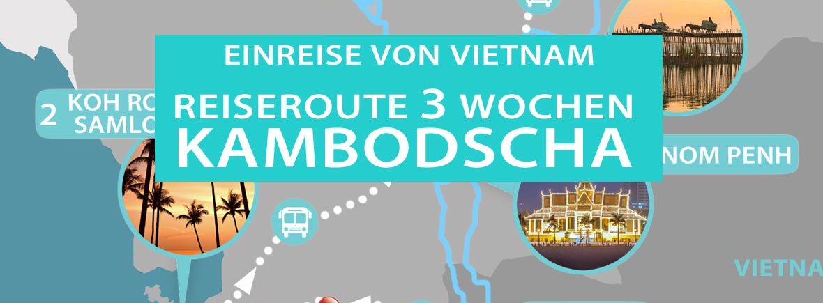 Vietnam Kambodscha 3 Wochen Rundreise und Reiseroute mit Karte