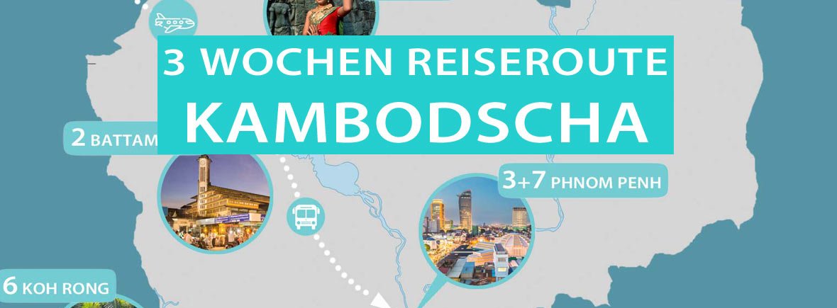 Kambodscha 3 Wochen Rundreise und Reiseroute mit Karte