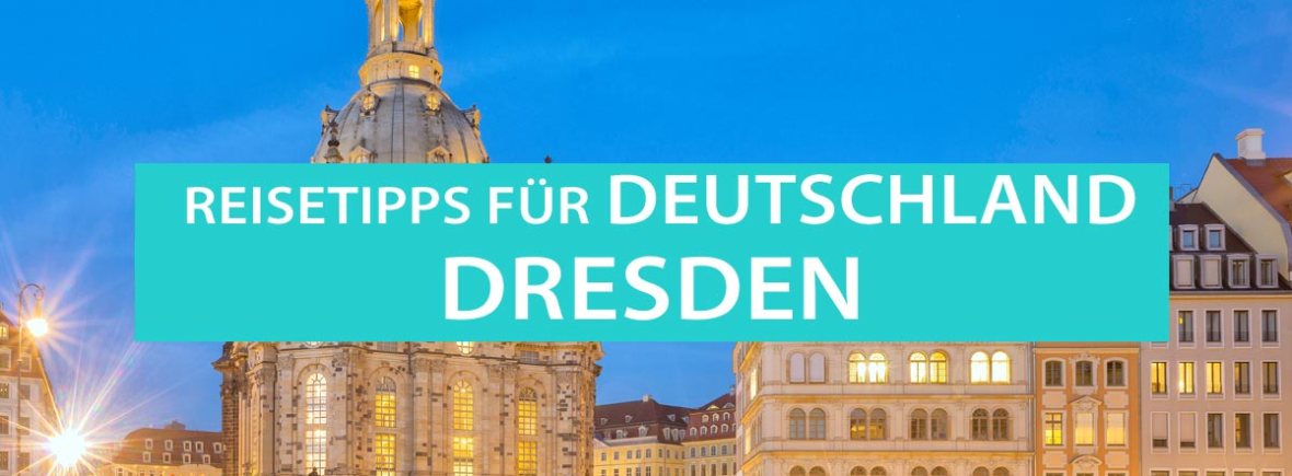 Dresden, Tipps, Sehenswürdigkeiten und Ausflüge