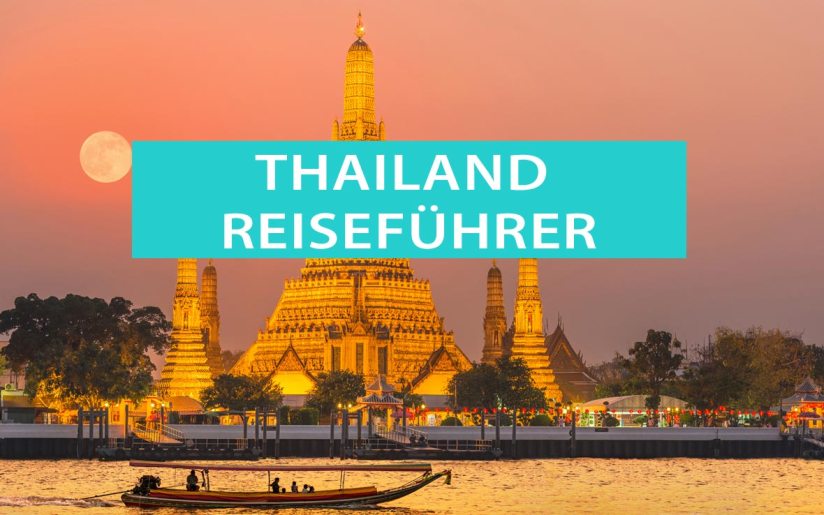 Thailand Reiseführer: Aktuelle Reisetipps Geheimtipps, Hotels, Touren und Elefanten