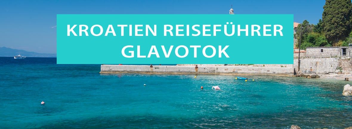 Glavotok, Kroatien: Tipps, Sehenswürdigkeiten, Ausflüge und Aktivitäten