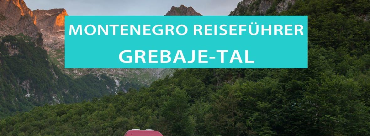 Grebaje-Tal, Montenegro: Tipps, Wandern, Camping und Hotels