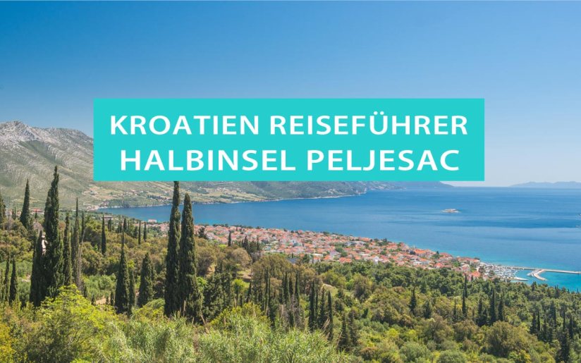 Halbinsel Peljesac: Tipps, Sehenswürdigkeiten, Ausflüge und Reiseziele