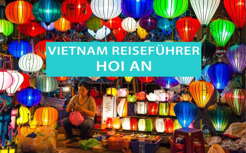 Tipps für Hoi An in Vietnam: Sehenswürdigkeiten, Ausflüge, Strände, Lampions