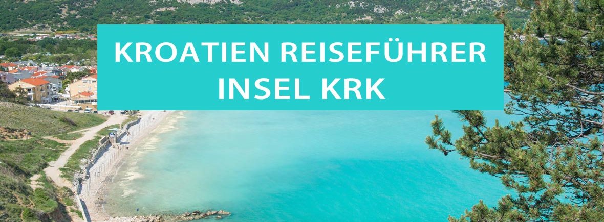 Insel Krk, Kroatien: Tipps, Strände, Anreise und Reiseziele