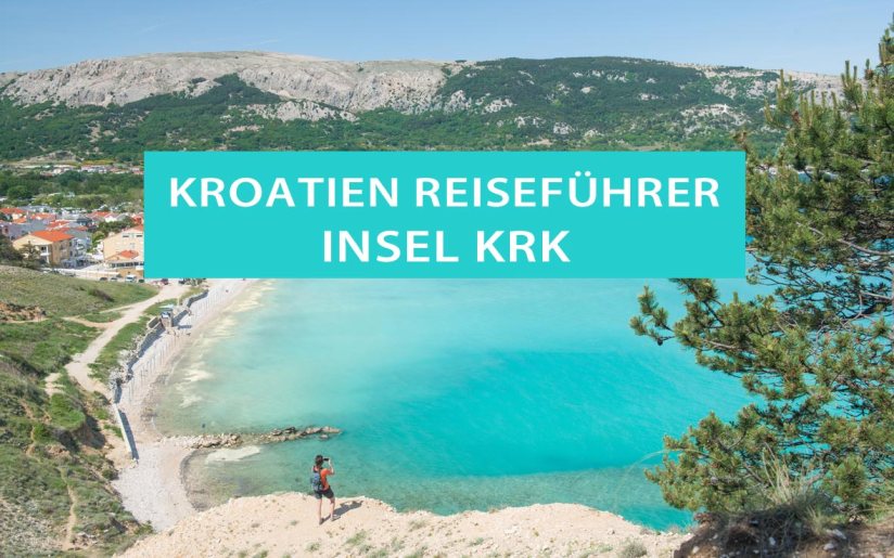 Insel Krk, Kroatien: Tipps, Strände, Anreise und Reiseziele
