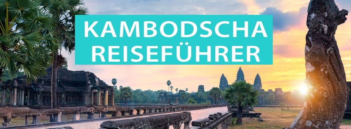 Kambodscha Reiseführer: Sehenswürdigkeiten, Geheimtipps, Angkor, Touren und Reiserouten