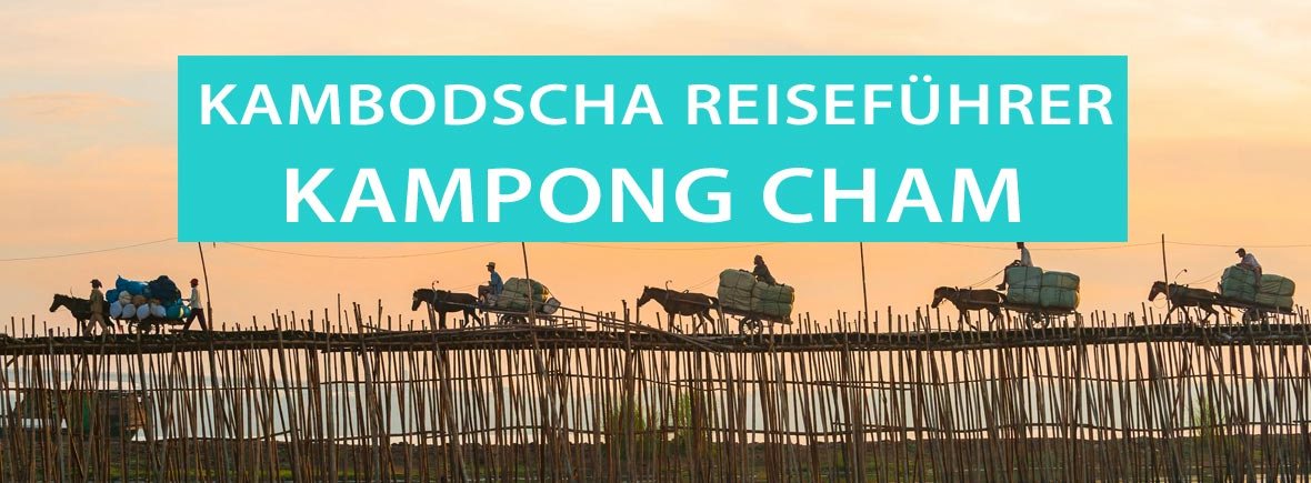 Kampong Cham: Tipps für Sehenswürdigkeiten, die Bambusbrücke und Hotels