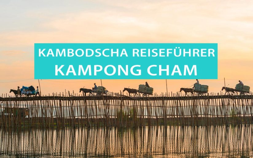 Kampong Cham: Tipps für Sehenswürdigkeiten, die Bambusbrücke und Hotels