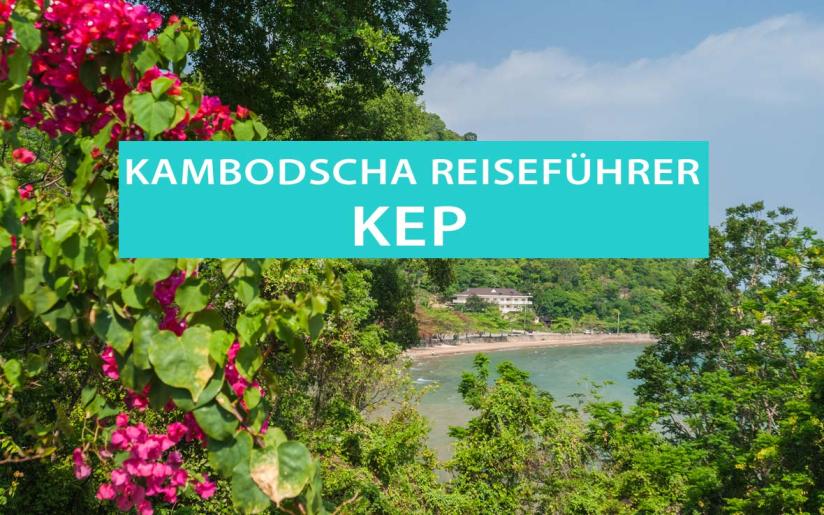 Kep in Kambodscha: Tipps, Krabbenmarkt, Sehenswürdigkeiten, Ausflüge