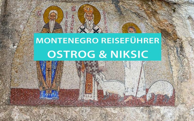 Tipps für das Kloster Ostrog und für Niksic in Montenegro: Sehenswürdigkeiten, Touren, Hotels und Campingplätze