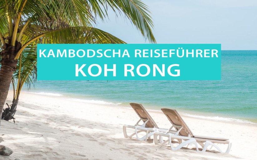 Koh Rong in Kambodscha: Tipps, Sehenswürdigkeiten und Ausflüge