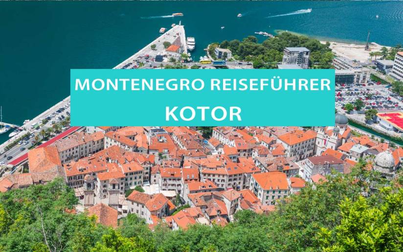 Tipps für Kotor und die Kotor-Bucht in Montenegro