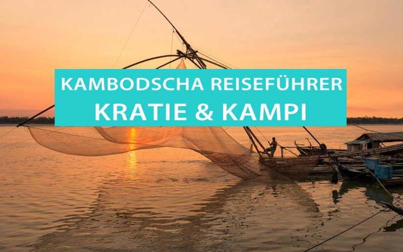 Kratie und Kampi: Tipps, Sehenswürdigkeiten, Ausflüge, Irrawaddy-Delfine
