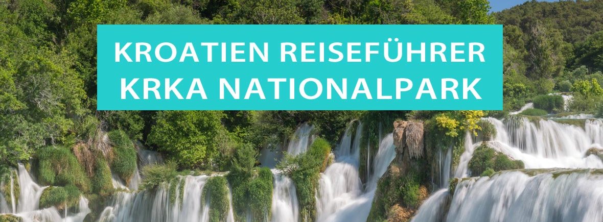 Krka-Nationalpark in Kroatien: Tipps, Sehenswürdigkeiten, Wasserfälle, Wanderouten, Campingplätze