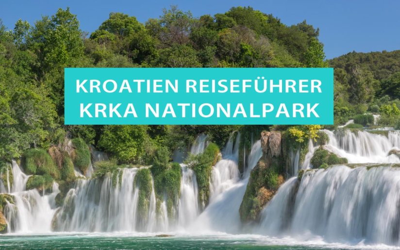 Krka-Nationalpark in Kroatien: Tipps, Sehenswürdigkeiten, Wasserfälle, Wanderouten, Campingplätze