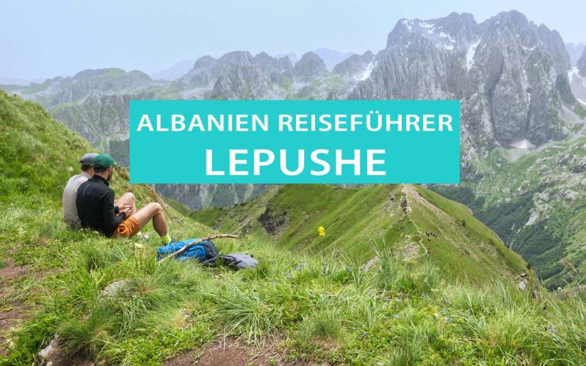 Lepushe, Albanien: Tipps, Sehenswürdigkeiten, Wanderungen und Campingplätze