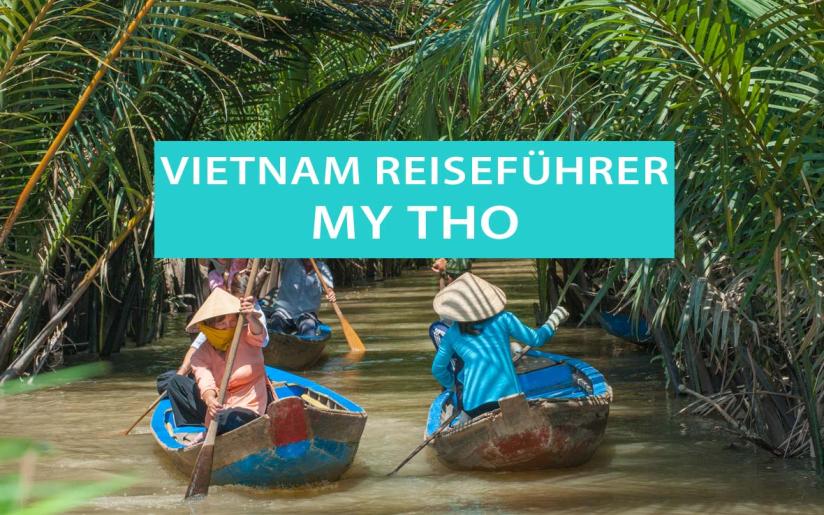 My Tho in Vietnam: Tipps, Sehenswürdigkeiten, Bootstouren und schwimmende Märkte