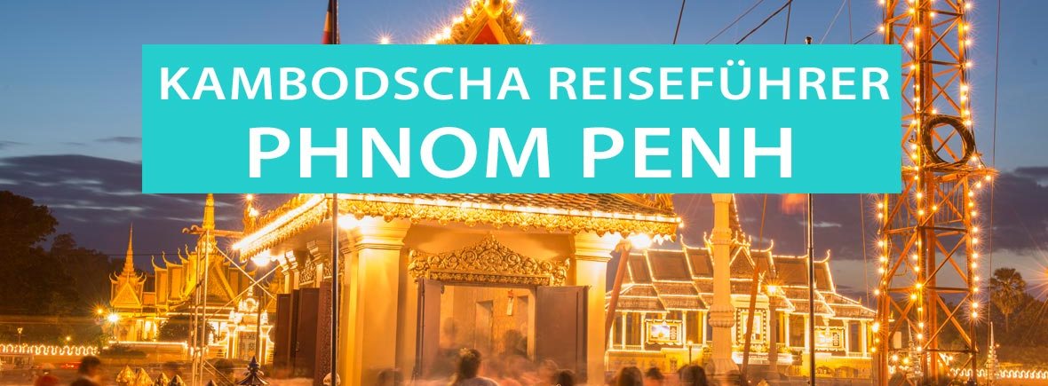 Phnom Penh: Tipps, Aktivitäten, Touren und Sehenswürdigkeiten für die Hauptstadt von Kambodscha