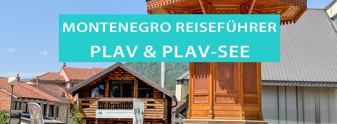 Plav, Montenegro: Tipps zum Plav See, Campingplätze, Hotel, Ausflüge und Anreise