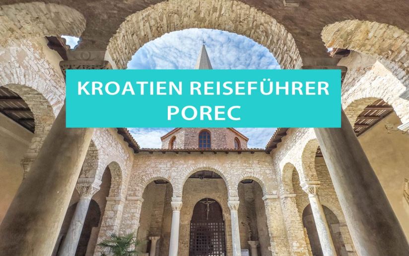 Porec, Kroatien: Tipps, Sehenswürdigkeiten, Hotels und Strände