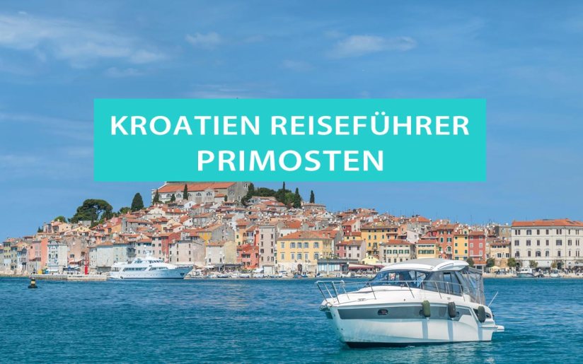 Primosten in Kroatien: Tipps, Sehenswürdigkeiten, Ausflüge, Camping, Hotels