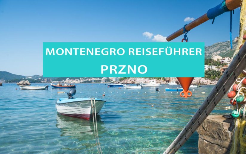 Przno in Montenegro: Tipps, Sehenswürdigkeiten, Anreise, Hotels und Ausflüge