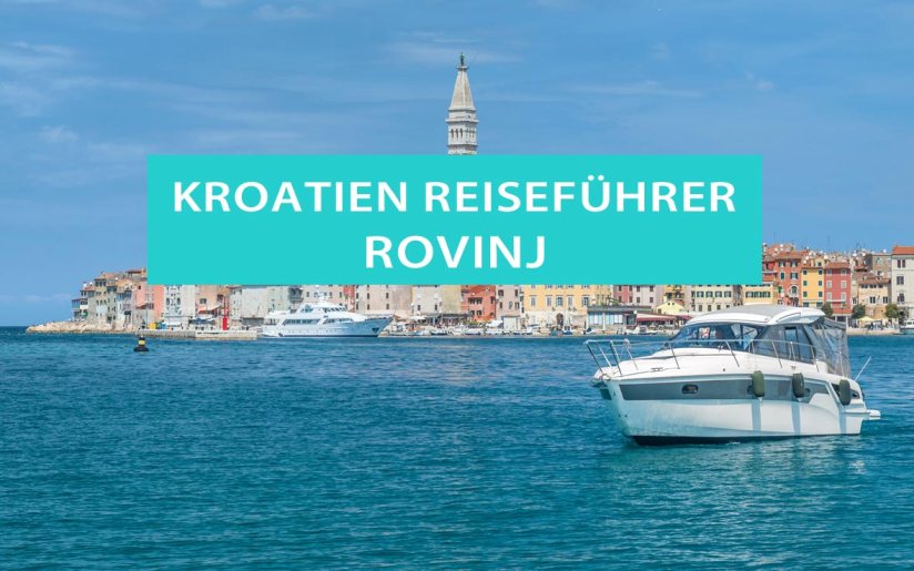 Rovinj auf Istrien in Kroatien: Tipps, Sehenswürdigkeiten und Ausflüge