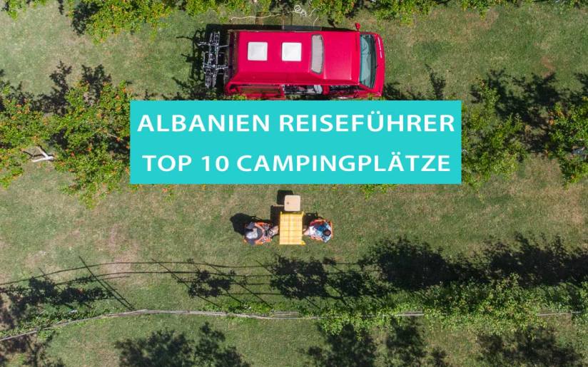 Die schönsten Campingplätze und Stellplätze in Albanien TOP 10