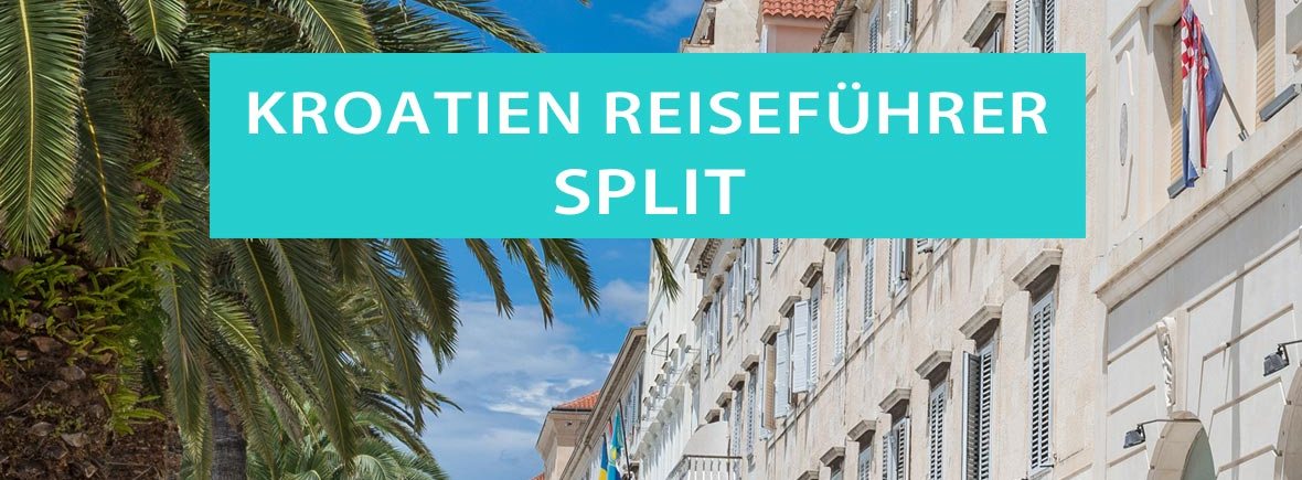 Tipps für Split in Kroatien: Sehenswürdigkeiten, Hotels, Camping, Ausflüge, Wanderungen