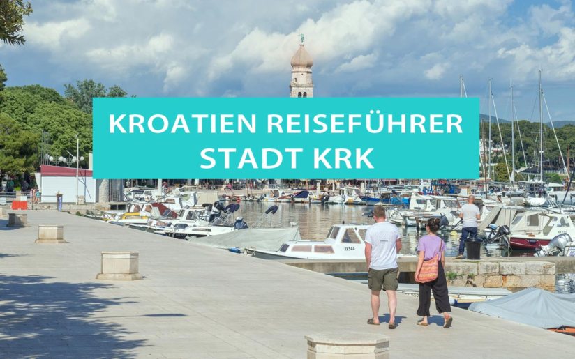 Tipps für die Stadt Krk in Kroatien: Sehenswürdigkeiten, Ausflüge, Stadtbummel, Campingplätze, Hotels