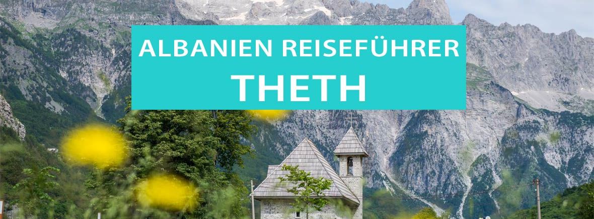 Theth, Albanien: Tipps, Sehenswürdigkeiten, Wanderungen, Hotels, Campingplätze und Viewpoints