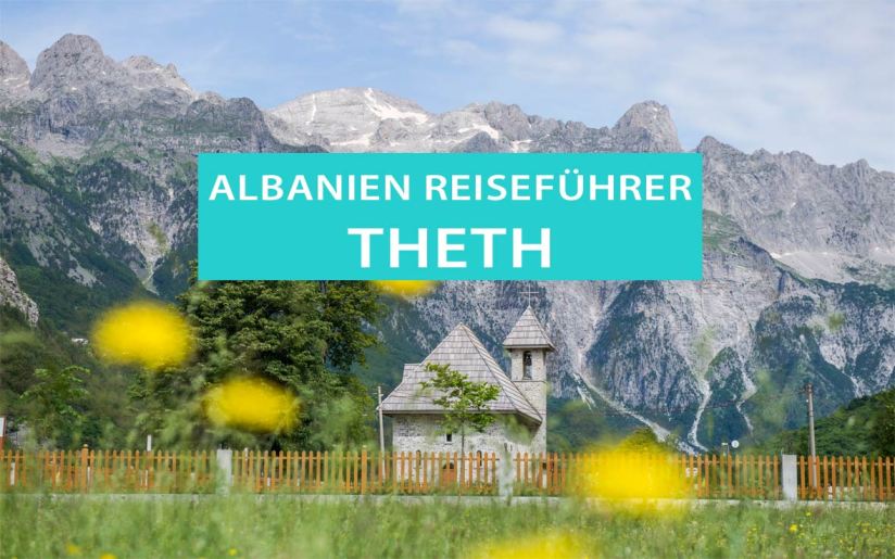 Theth, Albanien: Tipps, Sehenswürdigkeiten, Wanderungen, Hotels, Campingplätze und Viewpoints