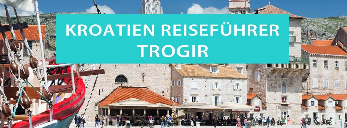 Trogir: Tipps, Sehenswürdigkeiten, Campingplätze und Ferienwohnungen