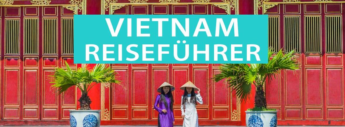 Tipps für Vietnam: Reiseziele, Sehenswürdigkeiten und Highlights