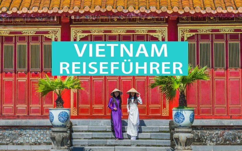 Tipps für Vietnam: Reiseziele, Sehenswürdigkeiten und Highlights