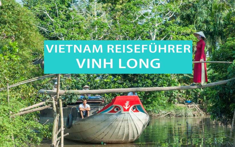 Vinh Long in Vietnam: Tipps, Sehenswürdigkeiten, Bootstouren und schwimmende Märkte