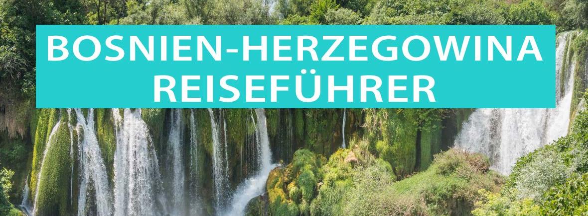 Bosnien und Herzegowina Reiseführer: Sehenswürdigkeiten, Tipps, Hotels, Campingplätze, Touren