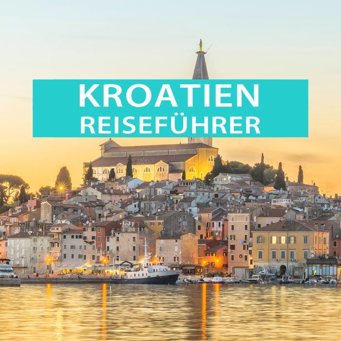 Kroatien Reiseführer: Sehenswürdigkeiten, Hotels, Campingplätze, Insidertipps, Strände