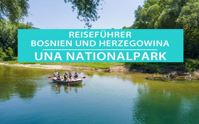 Nationalpark Una in Bosnien und Herzegowina: Tipps, Rafting, Camping und Wasserfälle